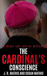 Title: The Cardinal's Conscience, Author: J. R. Mathis