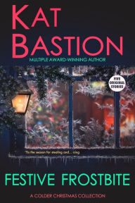 Title: Festive Frostbite: A Colder Christmas Collection, Author: Kat Bastion