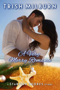 Title: A Very Merry Romance: A Starish Shores Story, Author: Trish Milburn