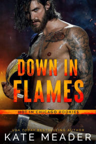 Title: Down in Flames (Hot in Chicago Rookies/Rookie Rebels), Author: Kate Meader