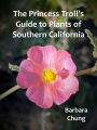 The Princess Troll's Guide to Plants of Southern California