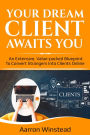 Your Dream Client Awaits You: An extensive, value-packed blueprint to convert strangers into clients online.