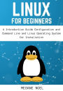 Linux for Beginners: A Introduction Guide Configuration and Command Line and Linux Operating System for Installation