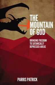 Title: The Mountain of God: Bringing Freedom to Satanically Depressed Areas, Author: Parris Patrick