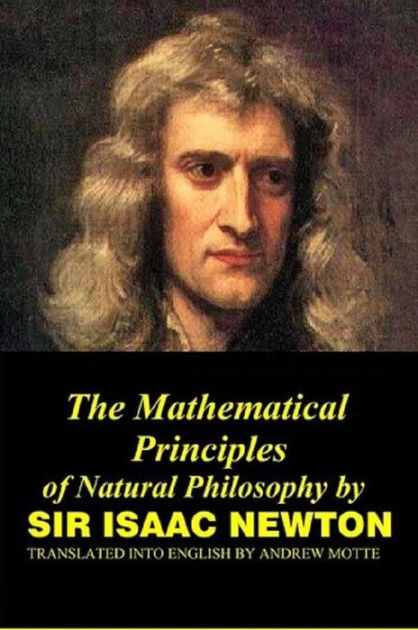 The Mathematical Principles of Natural Philosophy by Isaac Newton ...