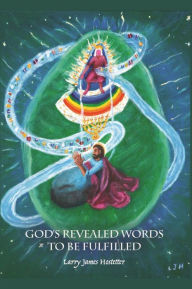 Title: God's Revealed Words to Be Fulfilled, Author: Larry James Hostetter