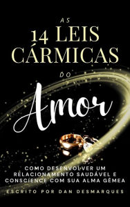 Title: As 14 Leis Carmicas do Amor: Como Desenvolver Um Relacionamento Saudavel e Consciente Com Sua Alma Gemea, Author: Dan Desmarques