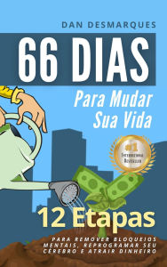 Title: 66 Dias Para Mudar Sua Vida: 12 Etapas Para Remover Bloqueios Mentais, Reprogramar Seu Cérebro e Atrair Dinheiro, Author: Dan Desmarques