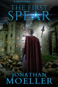 Title: The First Spear, Author: Jonathan Moeller