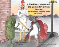 Title: A Gherkinary, Squeaktastic, and Cluckendary Odyssey Squared: with Chicken Man, Pickle Man, and the Rat of Justice, Author: Joseph Lupton