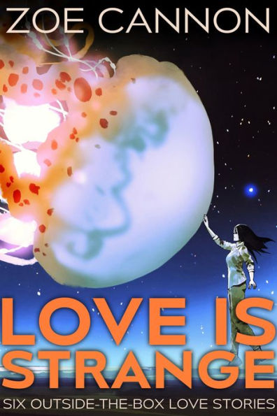 Love Is Strange: Six Outside-the-Box Love Stories