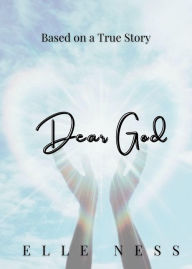 Title: Dear God: Based on a True Story, Author: Elle Ness