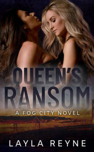 Title: Queen's Ransom: A Fog City Novel, Author: Layla Reyne