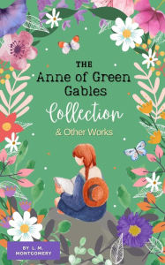 Title: The Anne of Green Gables Collection and Other Works: The 8-Book Series and Other Celebrated Works by L. M. Montgomery, Author: L. M. Montgomery