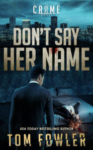 Title: Don't Say Her Name: A C.T. Ferguson Crime Novel, Author: Tom Fowler