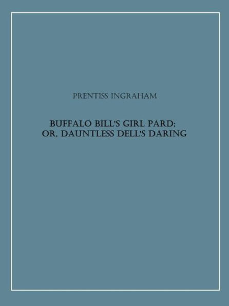 Buffalo Bill's Girl Pard; Or, Dauntless Dell's Daring