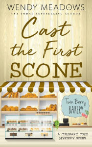 Title: Cast the First Scone: A Culinary Cozy Mystery, Author: Wendy Meadows