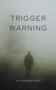 Title: Trigger Warning, Author: Courtenay Nold