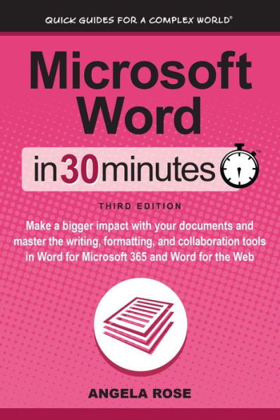 Microsoft Word In 30 Minutes: Make a bigger impact with your documents and master the writing, formatting, and collaboration tools in Microsoft Word