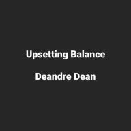 Title: Upsetting Balance, Author: Deandre Dean