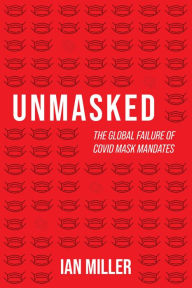 Title: Unmasked: The Global Failure of COVID Mask Mandates, Author: Ian Miller