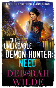 Title: The Unlikeable Demon Hunter: Need: A Devilishly Funny Urban Fantasy Romance, Author: Deborah Wilde