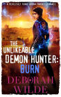 The Unlikeable Demon Hunter: Burn: A Devilishly Funny Urban Fantasy Romance