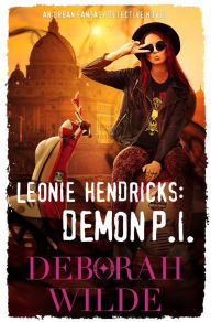 Title: Leonie Hendricks: Demon P.I.: An Urban Fantasy Detective Novel, Author: Deborah Wilde