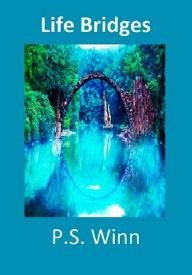 Title: Life Bridges, Author: P. S. Winn