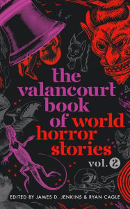 Title: The Valancourt Book of World Horror Stories, volume 2, Author: James D. Jenkins