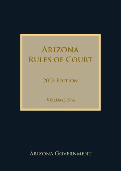 Arizona Rules of Court 2022 Edition Volume 3/4