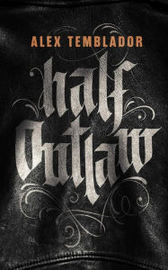 Title: Half Outlaw, Author: Alex Temblador