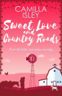 Sweet Love and Country Roads: An Enemies to Lovers, Small Town Romantic Comedy