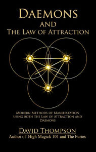 Title: Daemons and The Law of Attraction: Modern Methods of Manifestation, Author: David Thompson