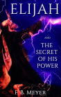 Elijah, And The Secret Of His Power