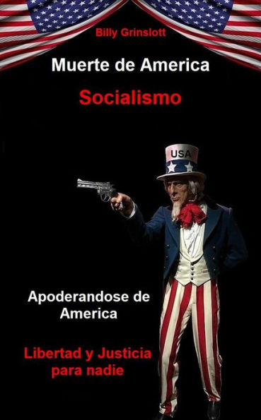 Socialismo Muerte de America / Socialism Death of America (Spanish Edition): Apoderandose de America Libertad y Justicia para Nadie