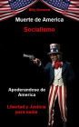 Socialismo Muerte de America / Socialism Death of America (Spanish Edition): Apoderandose de America Libertad y Justicia para Nadie