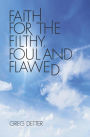 Faith for the Filthy, Foul and Flawed