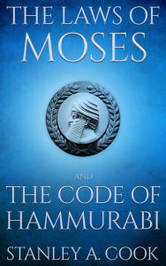 Title: The Laws Of Moses And The Code Of Hammurabi, Author: Stanley A. Cook