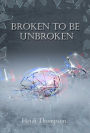 Broken to Be Unbroken