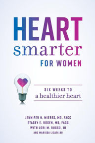 Title: Heart Smarter for Women: Six Weeks to a Healthier Heart, Author: Jennifer H. Mieres