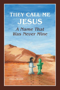 Title: They Call Me Jesus: A Name That Was Never Mine, Author: Ulla Jacobs