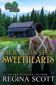 Title: Her Frontier Sweethearts: A Sweet, Clean Western Romance, Author: Regina Scott