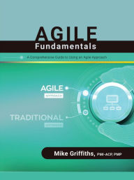 Title: Agile Fundamentals: A Comprehensive Guide to Using an Agile Approach, Author: Mike Griffiths