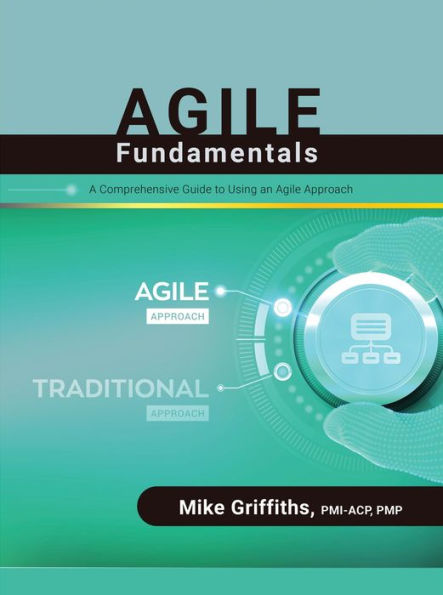 Agile Fundamentals: A Comprehensive Guide to Using an Agile Approach