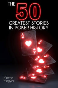 Title: The 50 Greatest Stories in Poker History, Author: Matron Magyar