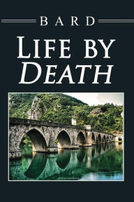 Title: Life by Death, Author: BARD