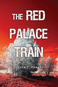 Title: The Red Palace Train, Author: Steven T. Pankey