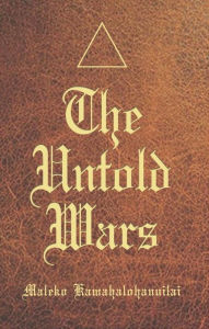 Title: The Untold Wars, Author: Maleko Kamahalohanuilai