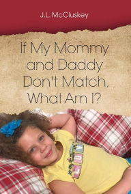 Title: If My Mommy and Daddy Don't Match, What Am I?, Author: J.L. McCluskey